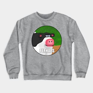 Barnyard Perhaps Meme Crewneck Sweatshirt